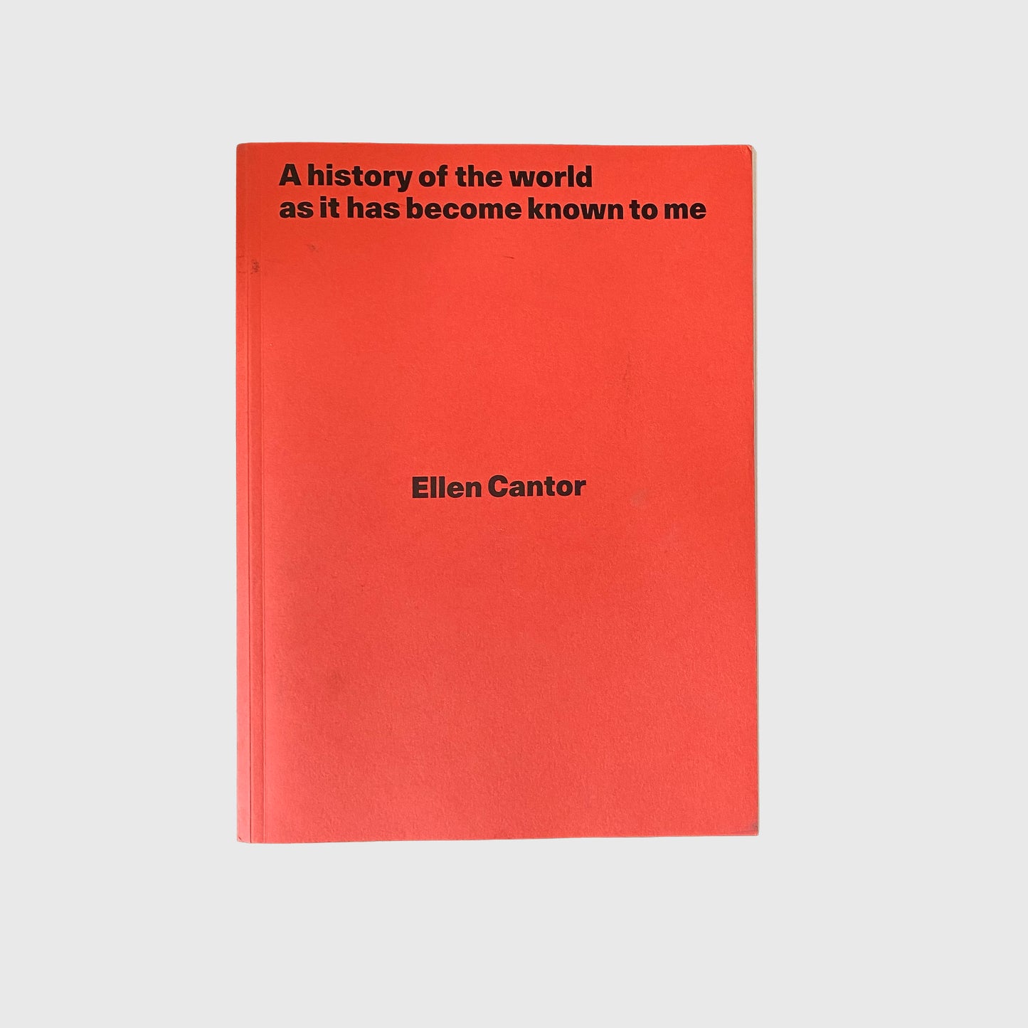 A history of the world as it has become to know to me by Ellen Cantor